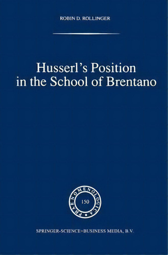 Husserl's Position In The School Of Brentano, De Robin D. Rollinger. Editorial Springer, Tapa Dura En Inglés