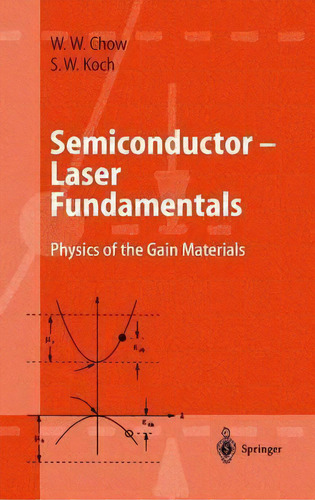Semiconductor-laser Fundamentals : Physics Of The Gain Materials, De Weng W. Chow. Editorial Springer-verlag Berlin And Heidelberg Gmbh & Co. Kg, Tapa Dura En Inglés