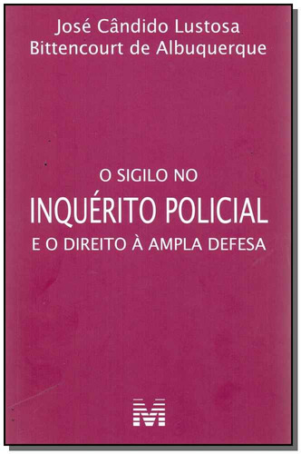 O sigilo no inquérito policial e o direito à ampla defesa - 1 ed./2017, de Albuquerque, José Candido Lustosa B. de. Editora Malheiros Editores LTDA, capa mole em português, 2017