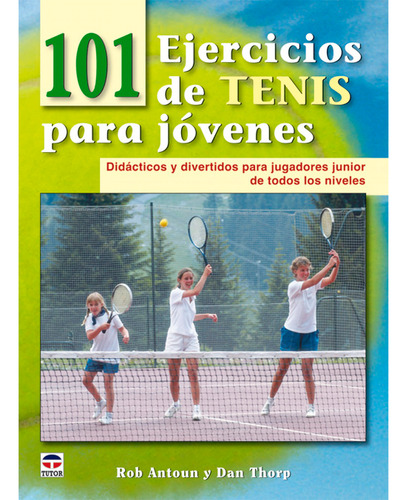 101 Ejercicios De Tenis Para Jóvenes