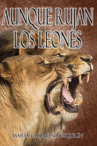 Libro : Aunque Rujan Los Leones - Carmona Esquilin, Maria 