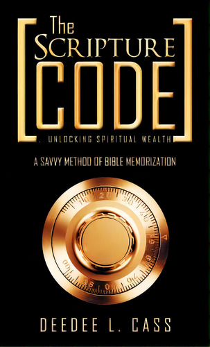 The Scripture Code: ...unlocking Spiritual Wealth, De Cass, Deedee L.. Editorial Authorhouse, Tapa Dura En Inglés