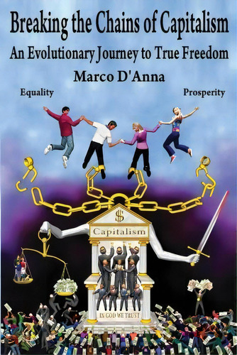 Breaking The Chains Of Capitalism, De Marco D'anna. Editorial True Freedom Technologies, Tapa Blanda En Inglés