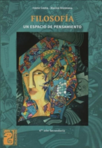 Filosofia - Maipue- Un Espacio De Pensamiento - 6º Año Secundaria, De Costa, Ivana. Editorial Maipue, Tapa Blanda En Español, 2013