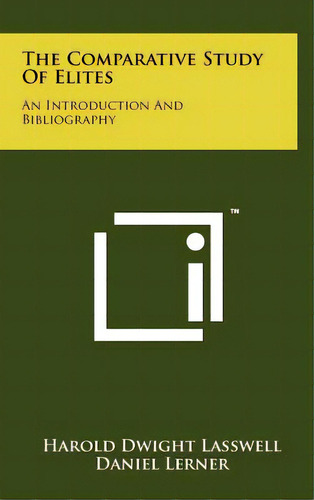 The Comparative Study Of Elites: An Introduction And Bibliography, De Lasswell, Harold Dwight. Editorial Literary Licensing Llc, Tapa Dura En Inglés