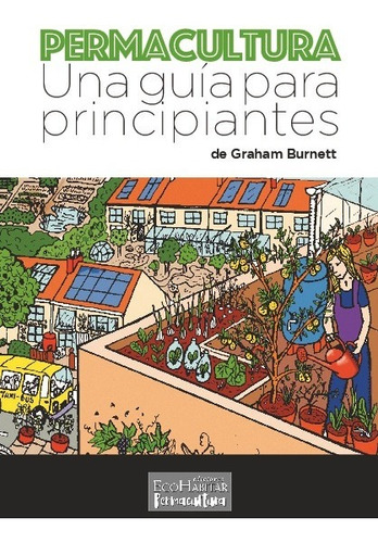 Permacultura. Una Guia Para Principiantes - Burnett, Graham