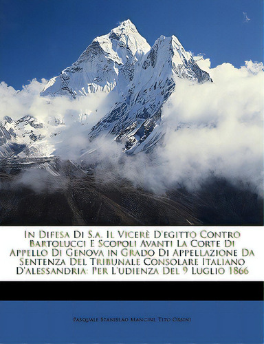 In Difesa Di S.a. Il Vicere D'egitto Contro Bartolucci E Scopoli Avanti La Corte Di Appello Di Ge..., De Mancini, Pasquale Stanislao. Editorial Nabu Pr, Tapa Blanda En Inglés