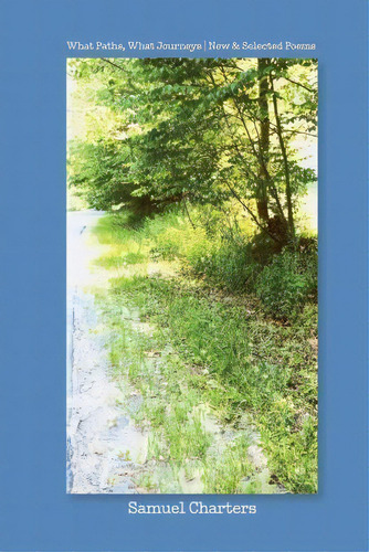 What Paths, What Journeys, De Samuel Charters. Editorial Createspace Independent Publishing Platform, Tapa Blanda En Inglés