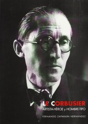 Le Corbusier, Artista-heroe Y Hombre-tipo