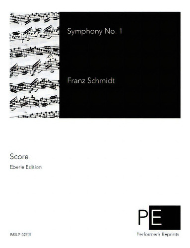 Symphony No. 1, De Schmidt, Franz., Vol. 1. Editorial Createspace, Tapa Blanda, Edición Eberle Edition En Inglés