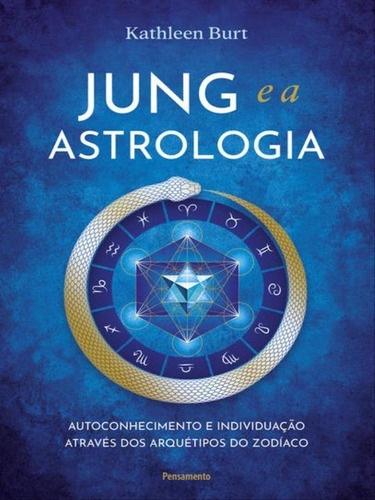 Jung E A Astrologia: Autoconhecimento E Individuação Através Dos Arquétipos Do Zodíaco, De Burt, Kathleen. Editora Pensamento, Capa Mole Em Português