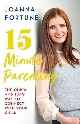 15-minute Parenting : The Quick And Easy Way To Connect With