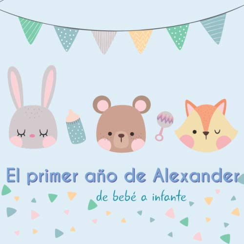 El Primer Año De Alexander - De Bebe A Infante: Album De Tu