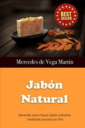 Jabon Natural Aprendeo Hacer Jabon Artesano..., de de Vega Martín, Mercedes. Editorial Independently Published en español