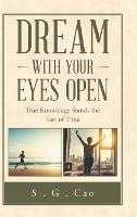 Dream With Your Eyes Open : True Knowledge Stands The Tes...