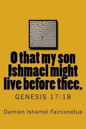 Libro O That My Son Ishmael Might Live Before Thee. - Dam...