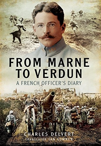 From The Marne To Verdun The War Diary Of Captain Charles De