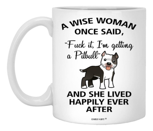 A Wise Woman Once Said Funny Pitbull Mom - Taza De Cafe Sarc