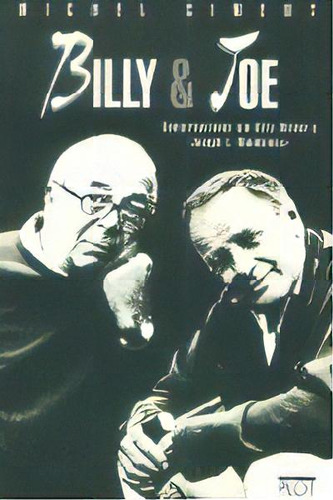 Billy & Joe: Conversaciones Con Billy Wilder Y Joseph L. Mankiewicz, De Ciment, Michel., Vol. 1. Editorial Plot Ediciones, S.l., Tapa Blanda En Español