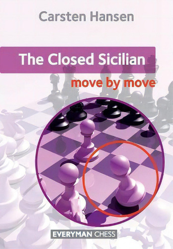 Closed Sicilian : Move By Move: Move By Move, De Carsten Hansen., Vol. 1. Editorial Everyman Chess, Tapa Blanda En Inglés