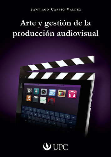 Arte Y Gestión De La Produccion Audiovisual, De Santiago Carpio. Editorial Upc, Tapa Blanda, Edición 1 En Español, 2012