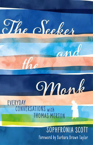 The Seeker And The Monk : Everyday Conversations With Thomas Merton, De Scott Sophfronia. Editorial 1517 Media, Tapa Blanda En Inglés