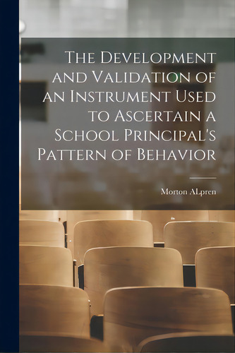 The Development And Validation Of An Instrument Used To Ascertain A School Principal's Pattern Of..., De Alpren, Morton 1922-. Editorial Hassell Street Pr, Tapa Blanda En Inglés