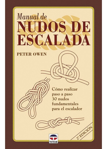 Manual De Nudos De Escalada: Manual De Nudos De Escalada, De Owen(022662). Serie Manual De Nudos De Escalada Editorial Ediciones Tutor S.a., Tapa Blanda, Edición 2001 En Español, 2001