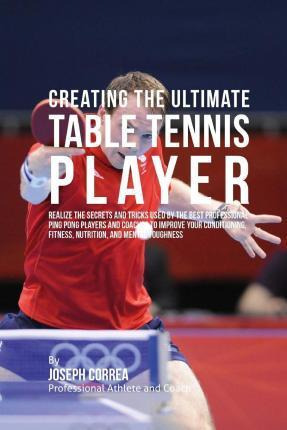 Libro Creating The Ultimate Table Tennis Player : Realize...