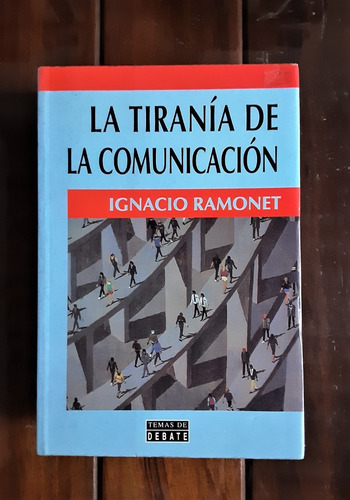 La Tiranía De La Comunicación. Ignacio Ramonet.