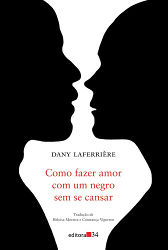 Como fazer amor com um negro sem se cansar, de Laferrière, Dany. Editora 34 Ltda., capa mole em português, 2012
