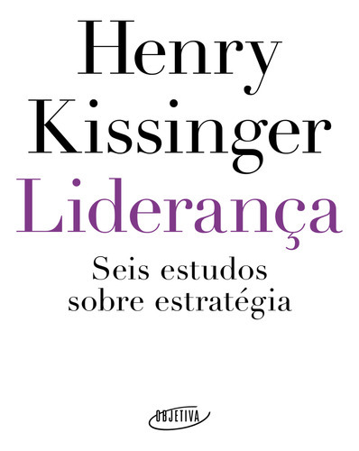 Liderança: Seis Estudos Sobre Estratégia, De Kissinger, Henry. Editorial Objetiva, Capa Mole Em Português, 2023