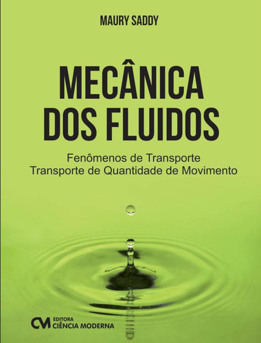 Mecanica Dos Fluidos - Fenomenos De Transporte: Mecanica Dos Fluidos - Fenomenos De Transporte, De Saddy, Maury. Editora Ciencia Moderna, Capa Mole, Edição 1 Em Português, 2016