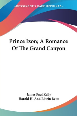 Libro Prince Izon; A Romance Of The Grand Canyon - Kelly,...