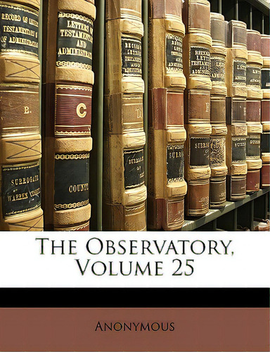 The Observatory, Volume 25, De Anonymous., Vol. 25. Editorial Nabu Pr, Tapa Blanda En Inglés