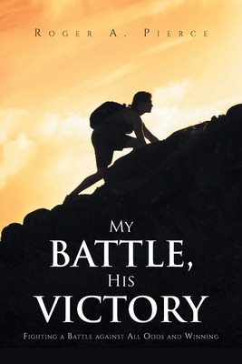 Libro My Battle, His Victory: Fighting A Battle Against A...