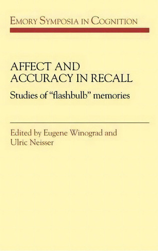 Emory Symposia In Cognition: Affect And Accuracy In Recall: Studies Of 'flashbulb' Memories Serie..., De Eugene Winograd. Editorial Cambridge University Press, Tapa Dura En Inglés