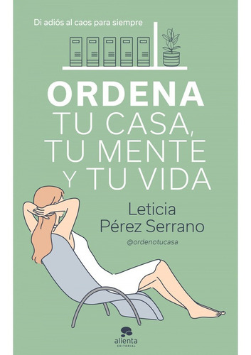 Ordena Tu Casa, Tu Mente Y Tu Vida - Pã©rez Serrano, Leti...