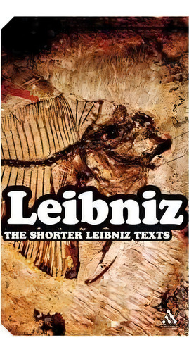 The Shorter Leibniz Texts, De G. W. Leibniz. Editorial Bloomsbury Publishing Plc, Tapa Blanda En Inglés