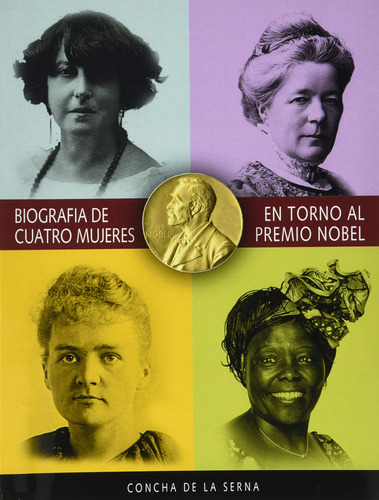 Biografia De Cuatro Mujeres En Torno Al Premio Nobel - Serna