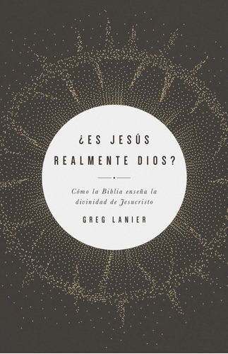 Es Jesus Realmente Dios? - Greg Lanier