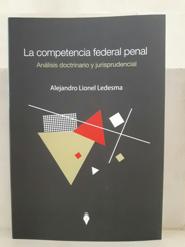 Derecho. La Competencia Federal Penal. Alejandro L. Ledesma