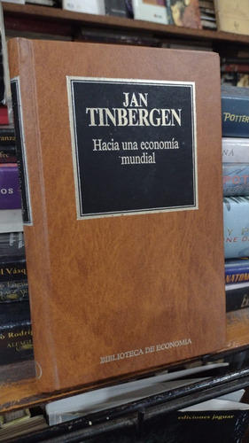Jan Tinbergen - Hacia Una Economia Mundial - Tapa Dura
