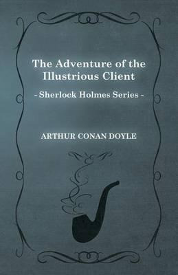 The Adventure Of The Illustrious Client (sherlock Holmes ...