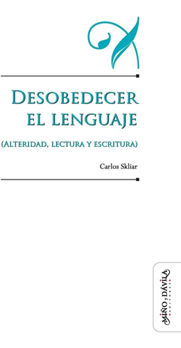 Libro: Desobedecer El Lenguaje (alteridad, Lectura Y Escritu