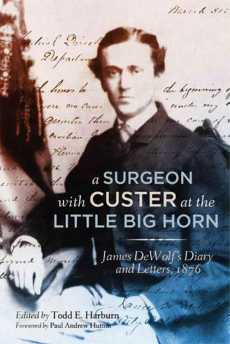 A Surgeon With Custer At The Little Big Horn, De Dr James Madison Dewolf. Editorial University Oklahoma Press, Tapa Dura En Inglés