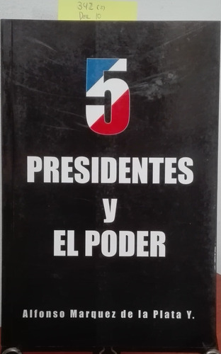 5 Presidentes Y El Poder // Alfonso Marquez De La Plata