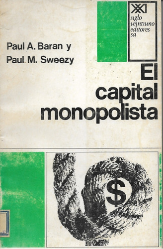 El Capital Monopolista Econ. Soc. Eeuu / P. Baran, P. Sweezy
