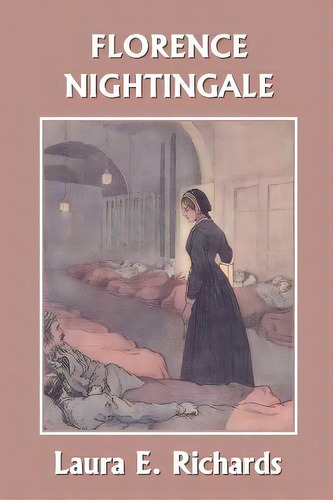 Florence Nightingale ( Yesterday's Classics), De Laura E Richards. Editorial Yesterdays Classics, Tapa Blanda En Inglés
