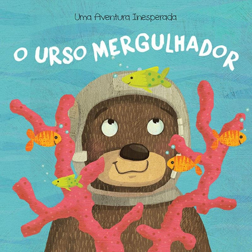 O urso mergulhador, de Yoyo Books. Editora Brasil Franchising Participações Ltda em português, 2017